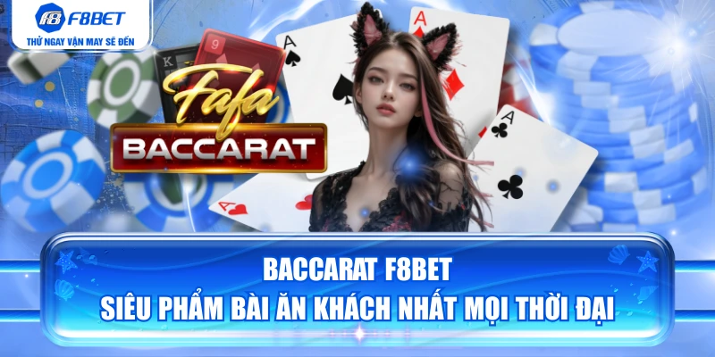 Baccarat F8BET - Siêu Phẩm Bài Ăn Khách Nhất Mọi Thời Đại