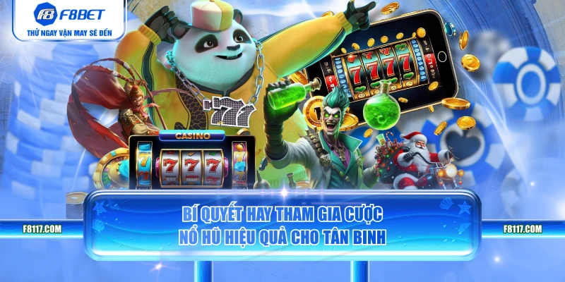 Bí quyết hay tham gia cược nổ hũ hiệu quả cho tân binh