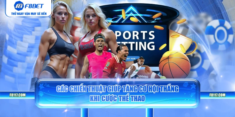 Các chiến thuật giúp tăng cơ hội thắng khi cược thể thao