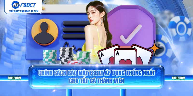 Chính sách bảo mật F8BET áp dụng thống nhất cho tất cả thành viên
