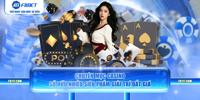 Chuyên mục casino sở hữu nhiều siêu phẩm giải trí đắt giá