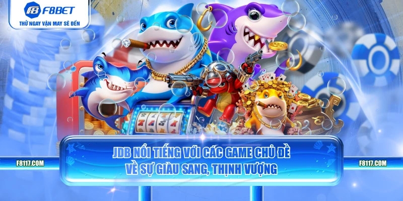 JDB nổi tiếng với các game chủ đề về sự giàu sang, thịnh vượng