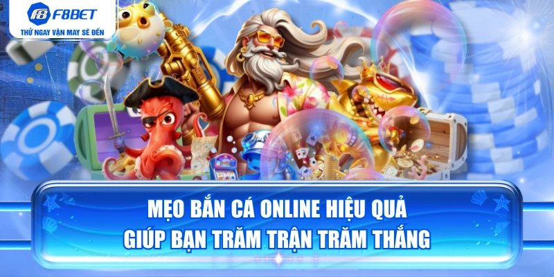 Mẹo Bắn Cá Online Hiệu Quả Giúp Bạn Trăm Trận Trăm Thắng
