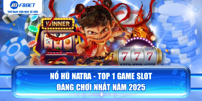 Nổ Hũ Natra - Top 1 Game Slot Đáng Chơi Nhất Năm 2025