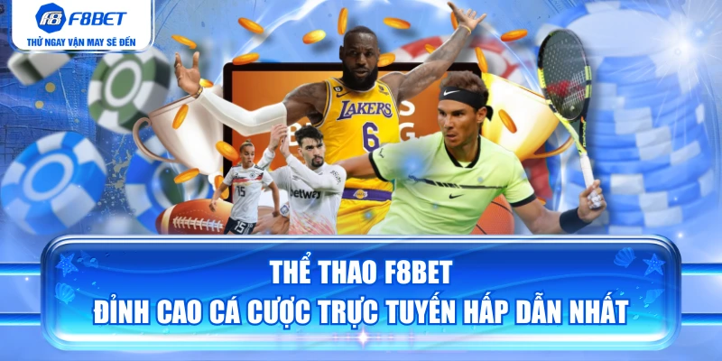 Thể Thao F8BET - Đỉnh Cao Cá Cược Trực Tuyến Hấp Dẫn Nhất