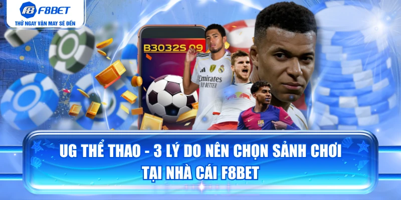 UG Thể Thao - 3 Lý Do Nên Chọn Sảnh Chơi Tại Nhà Cái F8BET